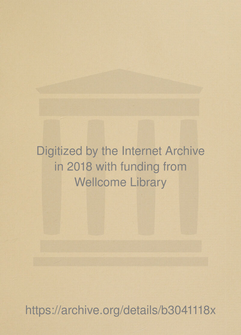 Digitized by the Internet Archive in 2018 with funding from Wellcome Library https://archive.org/details/b3041118x