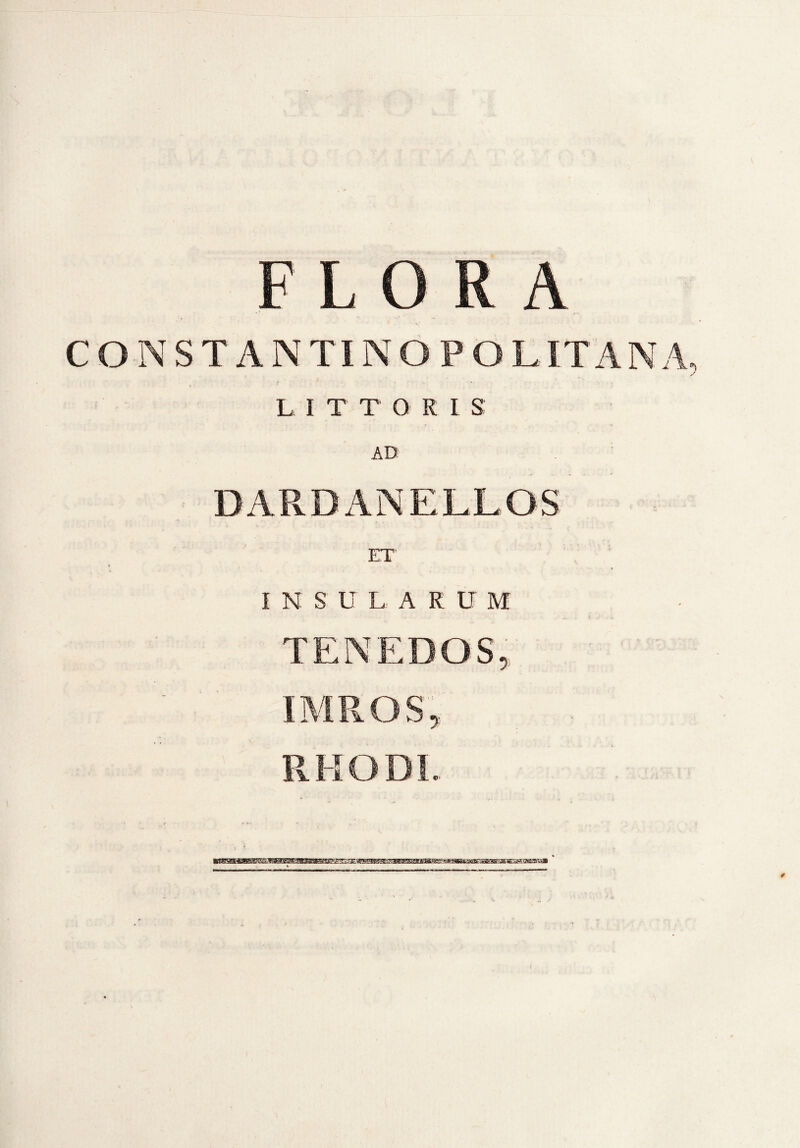 CONSTA NTINOPO LITANA LITTORIS AB DARDANELLOS ET « . I N S U LARUM TENEDOS, IMROS, RHODI WSBOBEIMBS^am&mKiaERSS&ZS^iemBBSEEXmEBaSBltB&Si&mtaimsaE&SSmWS iasara®