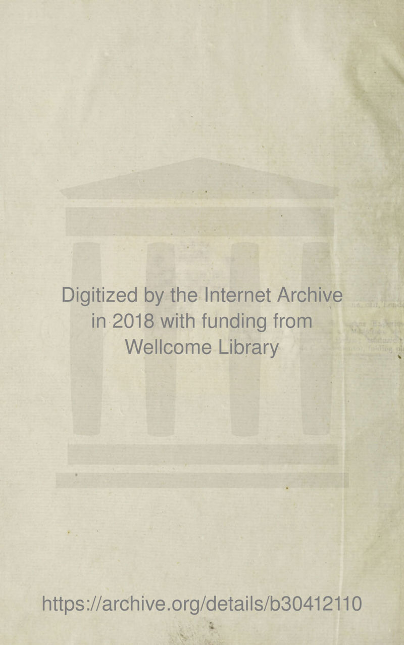 Digitized by the Internet Archive in 2018 with funding from Wellcome Library https://archive.org/details/b30412110