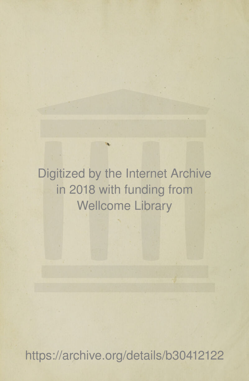 Digitized by the Internet Archive in 2018 with funding from Wellcome Library https://archive.org/details/b30412122