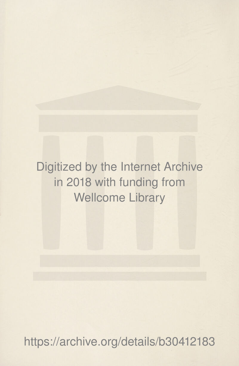 Digitized by the Internet Archive in 2018 with funding from Wellcome Library https://archive.org/details/b30412183