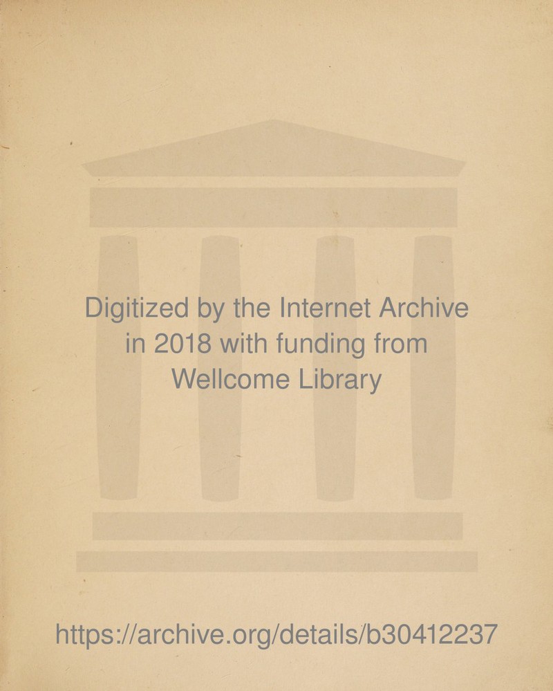 0 Digitized by the Internet Archive in 2018 with funding from Wellcome Library https://archive.org/details/b30412237