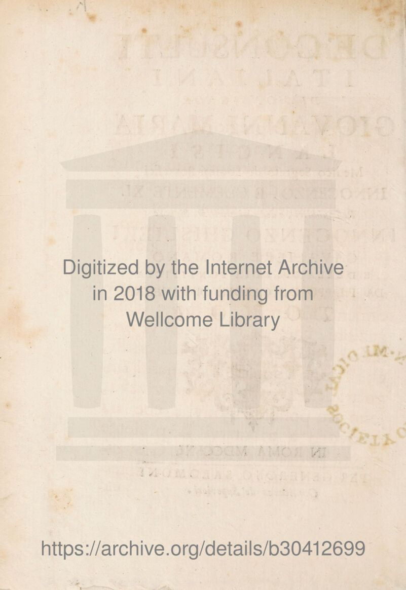 Digitized by the Internet Archive in 2018 with funding from Wellcome Library r : ■ l * A' ' https://archive.org/details/b30412699