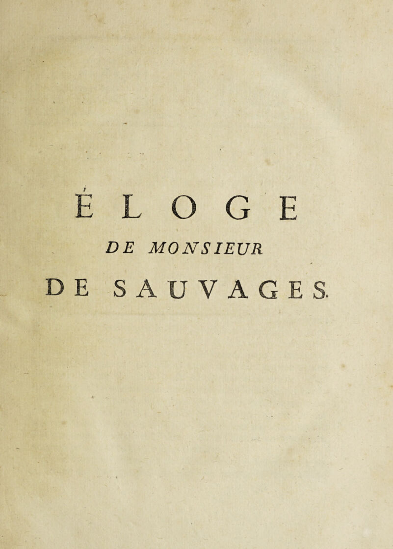 LOGE DE MONSlEVR DE SAU VAGES.