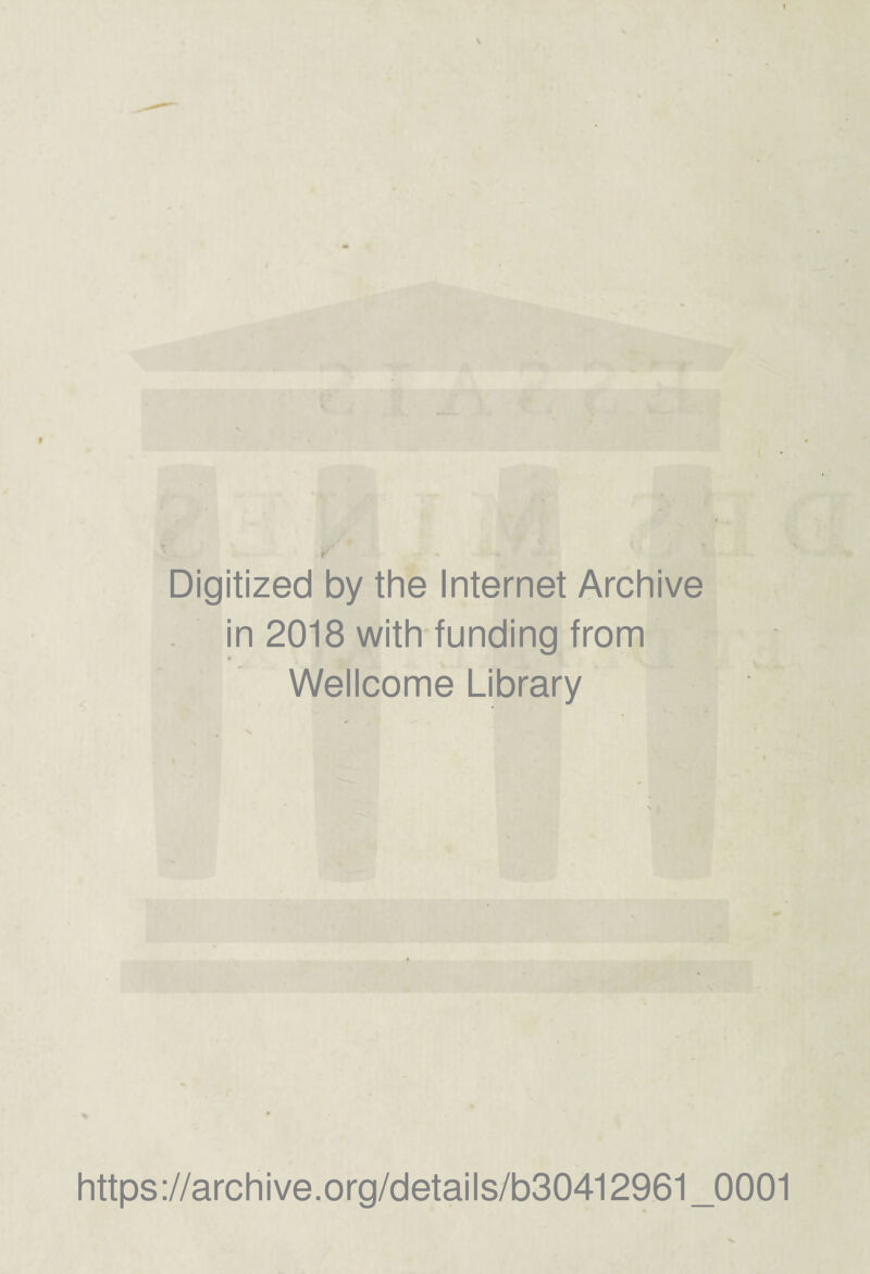 Digitized by the Internet Archive in 2018 with funding from « Wellcome Library https://archive.org/details/b30412961_0001