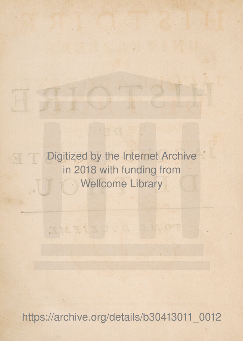 4 1 c f • Sz in 2018 with funding from Wellcome Library i V. https://archive.org/details/b30413011 _0012