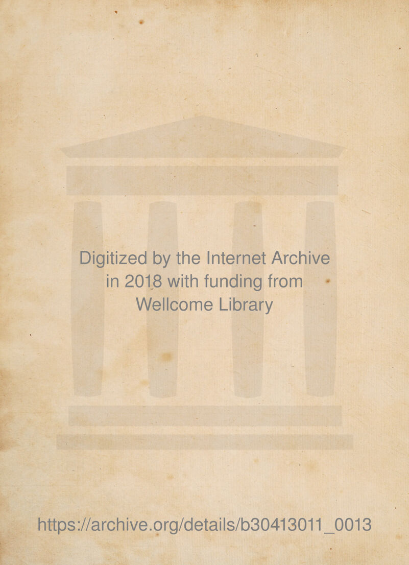 * » / \ * 'X Digitized by the Internet Archive in 2018 with funding from Wellcome Library https://archive.org/details/b30413011_0013