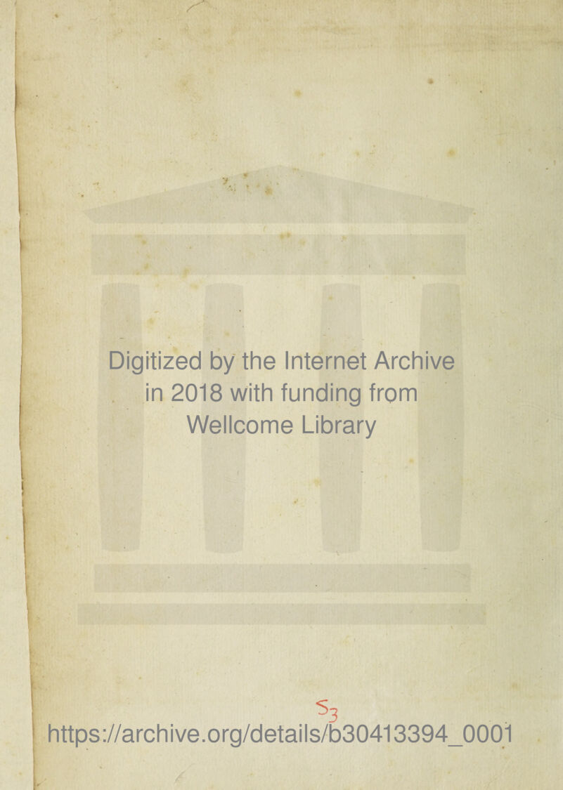 Digitized by the Internet Archive in 2018 with funding from Wellcome Library S https ://arch i ve. o rg/detai I s/b30413394 0001