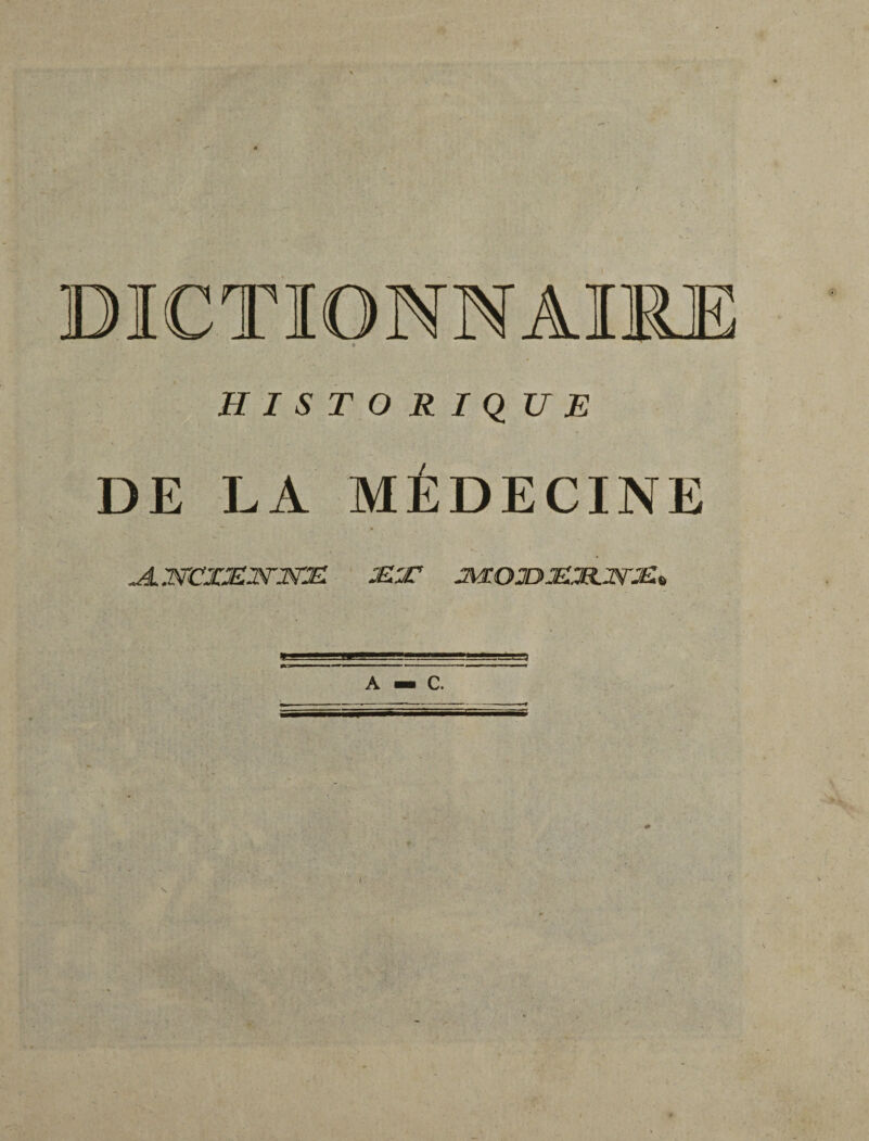 DICTIONNAIRE HISTORIQUE DE LA MÉDECINE jLmtxMJsrmz £.:c jmojdje.mwæ» A — C.