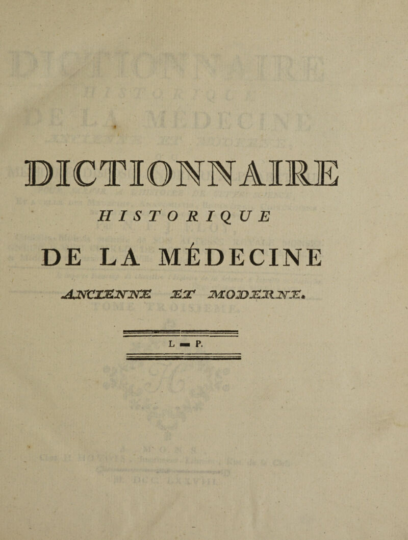 ♦ DICTIONNAIRE HISTORIQUE DE LA MÉDECINE ^liïrCXJELWJSrJEL 1ÜT m01DJEL2X.J$riE*