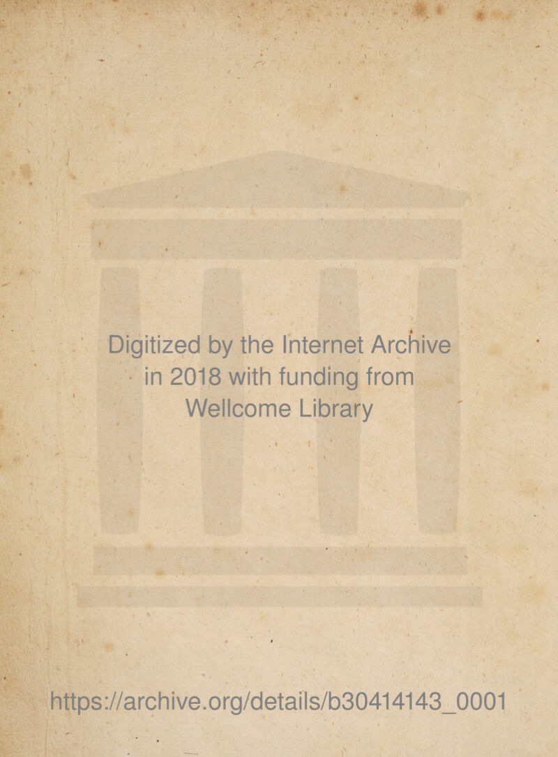 in 2018 with funding from ■ - t Wellcome Library , * t i https ://archive.org/details/b30414143_0001 j