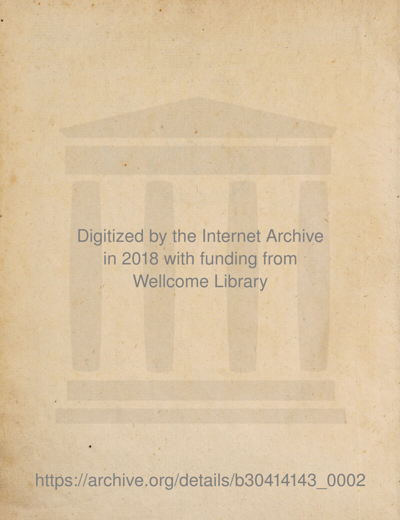 \ # \ * \ / • \ \ Sk- r- • , - • ; ' - > ' J , s Digitized by the Internet Archive in 2018 with funding from „ Wellcome Library !&' &.) . y ‘ * 'v https ://arch ive.org/detai Is/b30414143_0002