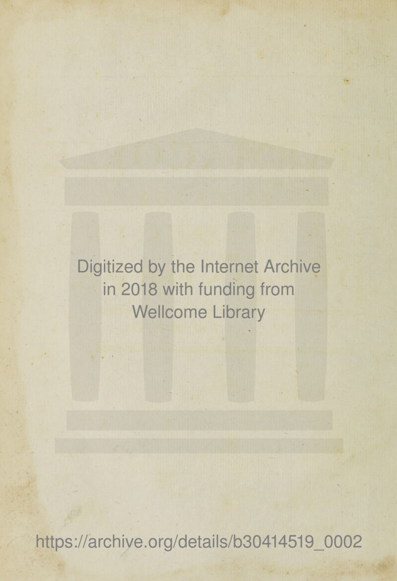 Digitized by the Internet Archive in 2018 with funding from Wellcome Library https://archive.org/details/b30414519_0002