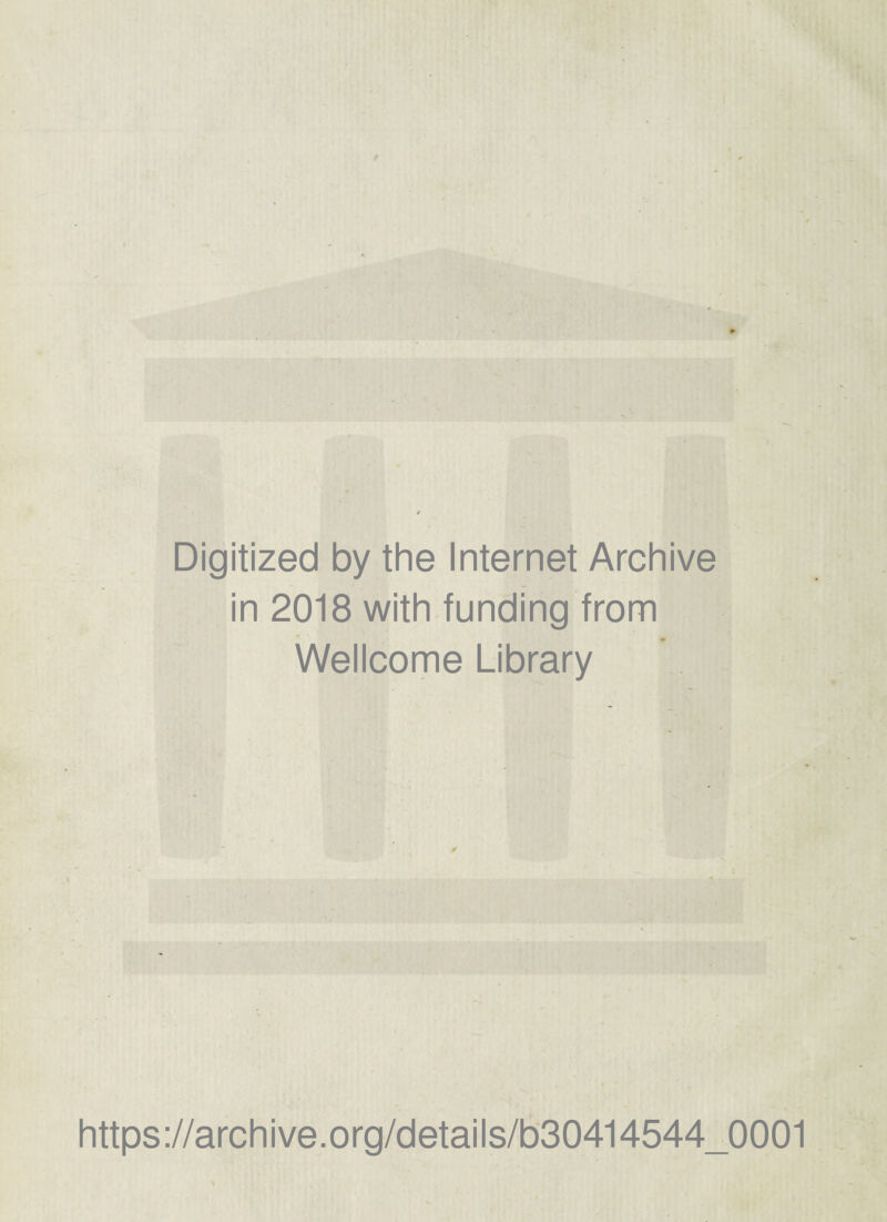 • '/ A Digitized by the Internet Archive in 2018 with funding from Wellcome Library https://archive.org/details/b30414544_0001