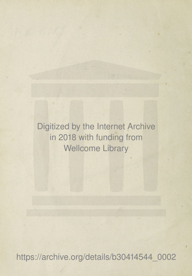 Digitized by the Internet Archive in 2018 with funding from Wellcome Library https://archive.org/details/b30414544_0002