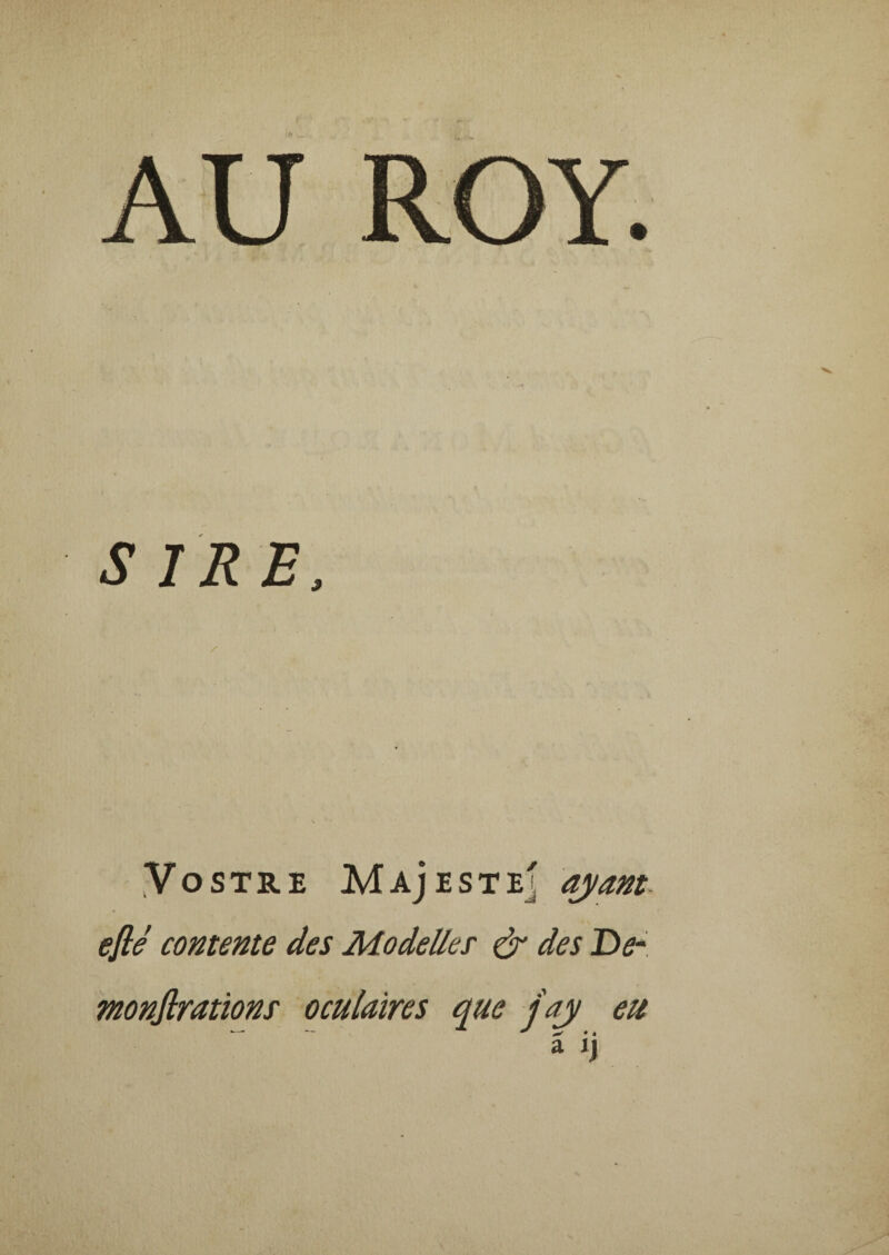 SIRE, Vostre MAjESTE] ayant. efié contente des Modeller & des De- monjlrations oculaires que j'ay eu â jj