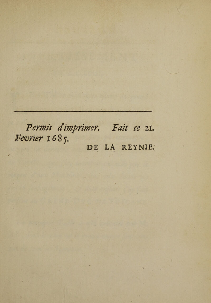 Ternis dimprimer. Tait ce 21. Février 168 y. DE LA REYNIE.