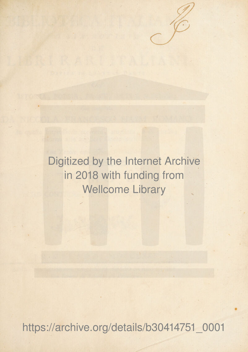 Digitized by thè Internet Archive in 2018 with funding from Wellcome Library é t https://archive.org/details/b30414751_0001