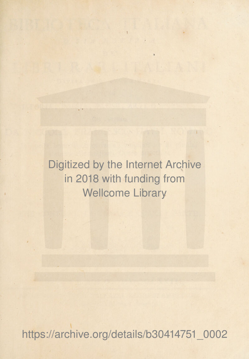 \ Digitized by thè Internet Archive in 2018 with funding from Wellcome Library https://archive.org/details/b30414751_0002