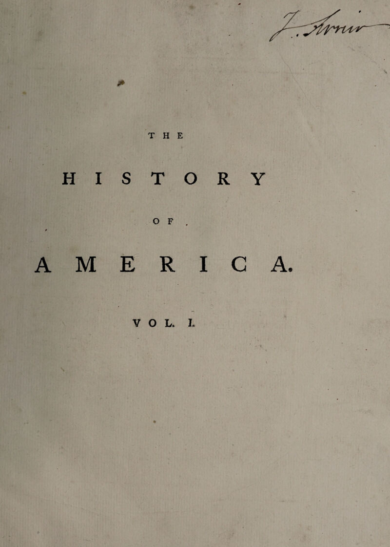 HISTORY o F . 0 A M E R I G VOL. I.