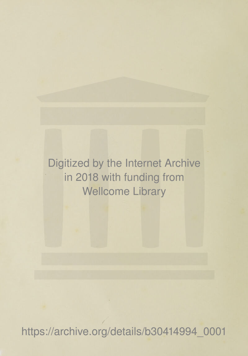 Digitized by the Internet Archive in 2018 with funding from Wellcome Library https://archive.org/details/b30414994_0001