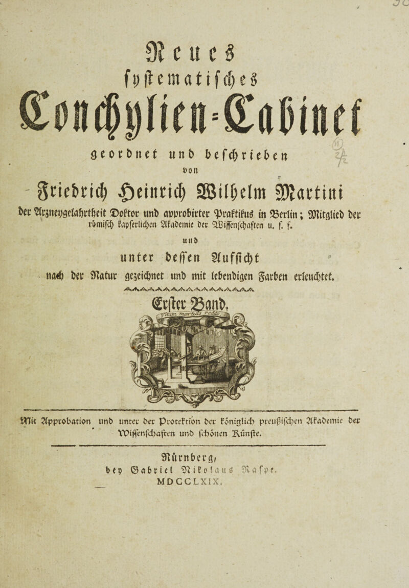 fpftematifdjes Don ' grie&ricji ^einticl) 3Btl&elm äßartitti bet Slrjnepgelaörtfjcit ©oftor unb approbirtec «Praftifuil in «Berlin; üJlitglieb ber rvmifcb Papferlic^m SIfaCemic Cer StBiflmfcbaftro u. f. f. uuD unter t>effen Stufftdt>t ttaeb ber Statur ge^eidjnet unb mit tc&enbigcn garten erleuchtet ittk Approbation tmb unter bet* Protektion ber k<3nicjUd? preufnfeben Akabcmte ber Wificnfcbaften tmb fd>onen Iv'mfte. Slftcnbcraf b e p O a b r t c l 9v i l e (a u ö dl a f p t.