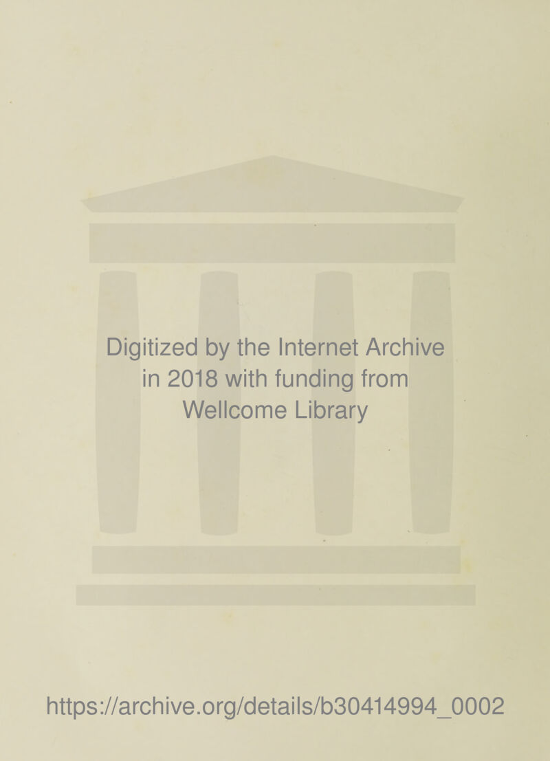 Digitized by the Internet Archive in 2018 with funding from Wellcome Library https://archive.org/details/b30414994_0002