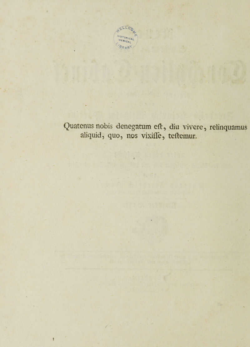 ■SS&v &R A Quatenus nobis denegatum eft, diu vivere, relinquamus aliquid, quo, nos vixifle, teftemur.
