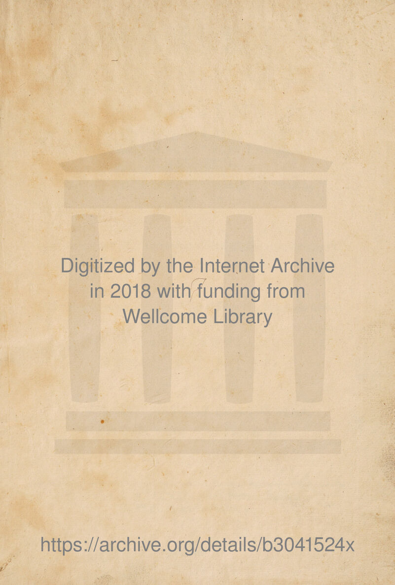 Digitized by the Internet Archive in 2018 withffunding from Wellcome Library https://archive.org/details/b3041524x