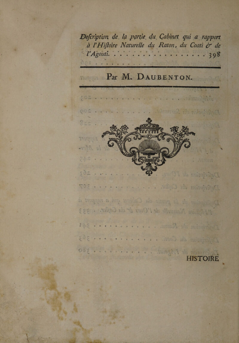 - Defcription de la part'ie du Çabinet qui a rapport à VHifloire Naturelle du Raton, du Coati if de VAgouti. . V. . . V . ..3 9# \ V • 9 Par M. DaüBENTON. \ ’ '• ! k V. » ' | S r \ A | r ■ v HISTOIRE