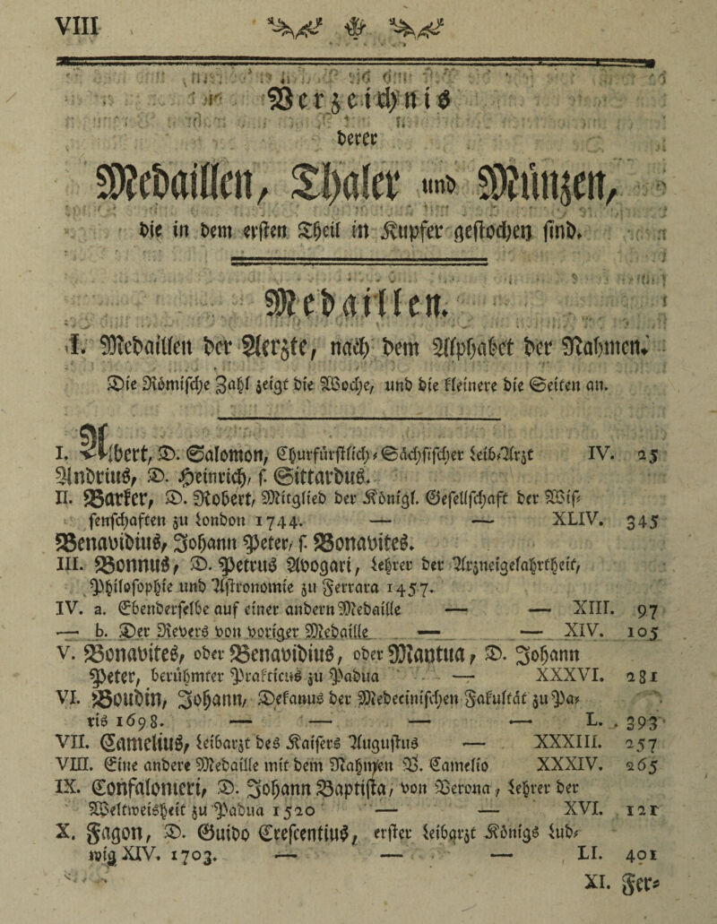 \ n i v * :1 i £1 . tf *; SÖ c r 5 e t d> it t ö fcerec 5» , ^v«,Cl‘ w> S®»Äi , , 7 , * •- * . * 1 , •- * > / -* . ^ ., . ^ feie in t>em erjl«n Sfjetl in Rupfer geflodKö finö* f\ ■* v » UU % üSt&aitlen* * , i J -* . ■ ., - f > ; * ’ . # ? • _ f * § i 1 i \ i, 2 * * J C T . J • * * r -* * ' ■ ' ' ’ » » ^ . . -» • » V * 'ft'*', •>' , * $ f • • I. 9M>aitfett fcet 51cr$fc, nad) fcem 2(fpf)okt bet* Minen. .. .. - i 1 i SDie £ftbmifd;e jelgt bie 3LBod;e, tmb feie Heinere bfe ©eiten am i. Sti [bett, SB. ©alomott, SfturfürjHid) * @äd;fifd)er Id&äfrjt IV. a$ 3ini)riu$, ®. #ettm$/ f. @ittärl>u& n. SBatfer, ®. Sfto&ert, SKitgfieb ber Äöm'gt. ©efeUfcf;afc ber 1XBtf> fenfd)aften $u lonbon 1744. — — XLXV. 345 58enami>üt^ 3o$antt gjetcr, f. SSonaüifel III. $8onmt*> ®. ^Jctruö Sfoogart, ie$rec ber ^rjttetgeTa^rfgetf, ^>§Uofopgte unb Xftronomte 511 gerrara 1457. IV. a. S6enberfe(fce auf einer anbernSEftebattte — — XIH. 97 hi %Stt fKefretg boh itottfter ffiibfltfle . ——- XIV. 105 v. ©onatnteä, ober 23enamt>iitg, ober SßlantM f % Sofjamt $>eter, berühmter ^rafticul 311 $abua - — XXXVI. VI. S3ot$in, Sobonn/ SDefanmäber .SKebecintfd;en-8öfuffd(5u^)a» ttS 1698. — — — *— L. VII. (2ameliu^ Iri6arjt‘be$ Äatferl Tfoguftad — XXXIIL Vffl. Sine anbere SSÄebaille mit bem Stagmfen .50. Samelio XXXIV. 265 IX. £onfa!omm, ®. x^o^ariri SSapttfla, v>on Verona f leerer ber SB-eltwei^eit $u'$>abua 1520 — — XVI. nr x. gagon, SD. ©uiPo €?efcentiw$/ «1% Sei&flvät iub* isijj XIV. 1703. •— — • — , LI. 401 ' • xi. ger* a8i 393 aj 7