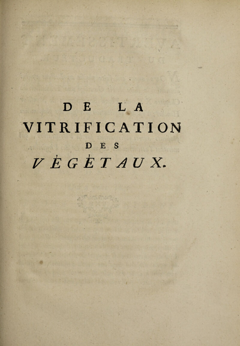 D E L A VITRIFICATION DES VÉGÉTAUX.