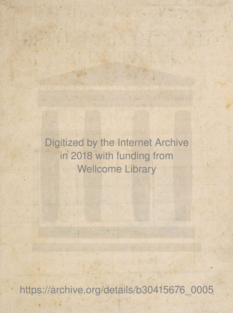 V 4 ^ 'V v:;^ Digitized by the Internet Archive in 2018 with funding from Wellcome Library ) - https://archive.org/detail§/b304l5676_0005, /