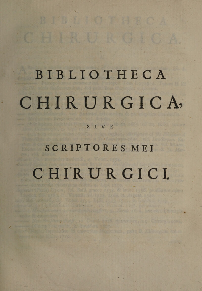 BIBLIOTHECA CHIRURGICA, SIVE > SCRIPTORES MEI CHIRURGICI. I