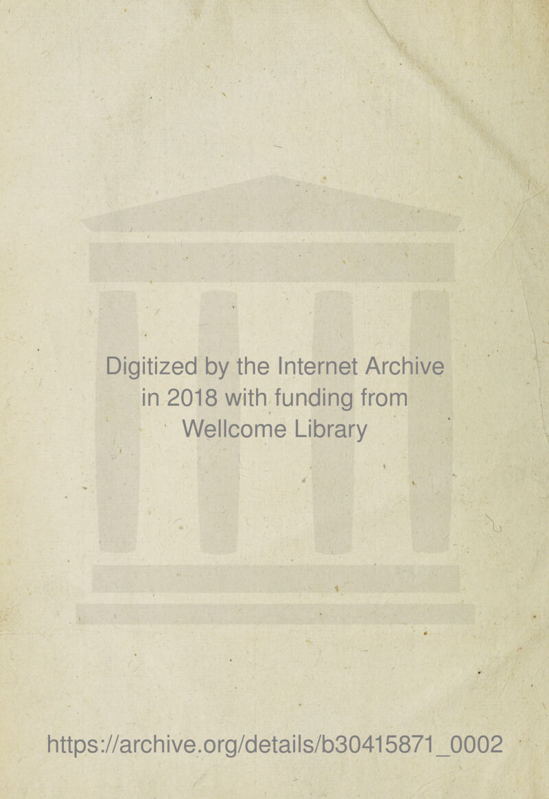 Digitized by the Internet Archive in 2018 with funding from » Wellcome Library https://archive.org/details/b30415871_0002