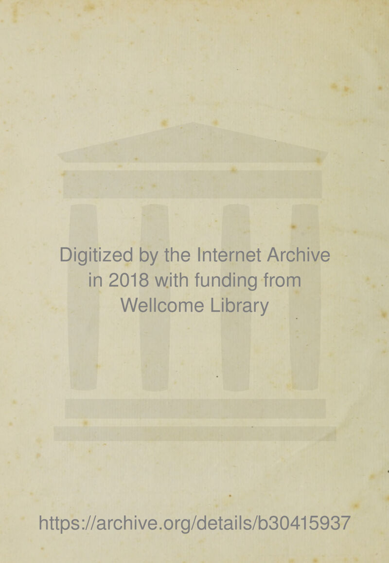 Digitized by the Internet Archive in 2018 with funding from Wellcome Library https://archive.org/details/b30415937