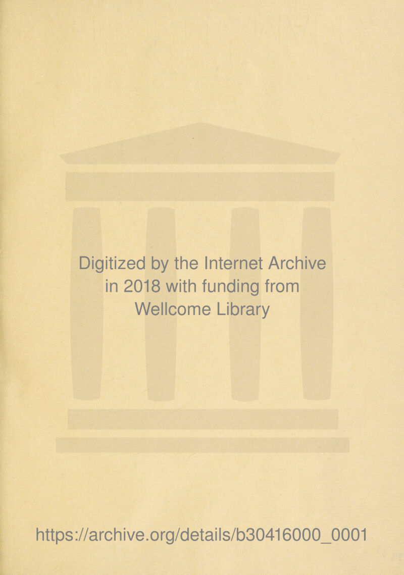 Digitized by thè Internet Archive in 2018 with funding from Wellcome Library v https://archive.org/details/b30416000_0001