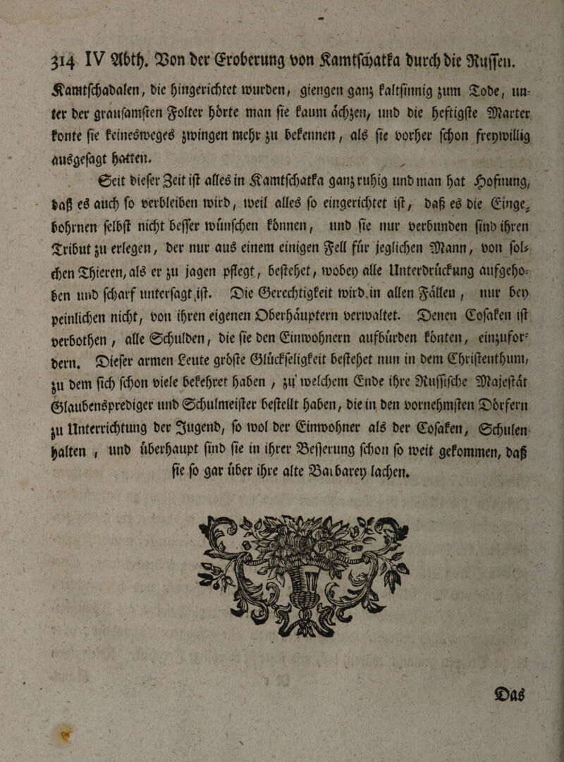 Äamtfcbabalen, bie 5ittgerid)tet würben, ötengen gan$ faltfinnig &um £obe, un¬ ter ber granfamften goiter hbrte man fie faum adjjen, unb bie harter fontefie feinebwegeb jwingenmeb4u bef ernten, alb ftc border fcfcon frepmilüg aubgefagt hatten. ©eit biefer geit iji atfebüt ^amtfdjatfa ganjrujjtg unb man bat jgmfhung, laß её auch fo verbleiben wirb, weif alle# fo eingerichtet ift, ba§ её bie ©inge* bofjrnen felbff nicht beffer wünfc&en fbnnett, unb fie nur verbunben finb ihren Tribut ju erlegen, ber nur aub einem einigen gell für jeglichen iütann, von foU eben Shoren, alb еПи jagen pflegtf behebet, wobei) alle Unteebrücfnng aufgefjo-- ben unb fc&arf nnterfagtkifb ©ie ©erechtigfeit mirb.in allen galten , nur bet) peinlichen nicht, von ihren eigenen Oberhäuptern vermaltet. ©etten ©ojafen ifl verboten , alle 0cbulben, bie fie ben Einwohnern aufbürben fönten, etn^ufor bern. ©tefer armen £eute grbjle ©lucffeligfett befielet nun in bem Cbt.iffent&um, ^u bem ftcf) fchon viele befeljret haben , &u’ melchem Enbe ihre SÄufftfche SfltajefMt ©laubenbprebiger unb 0djulmeijter bejlellt haben, bie in ben vorneljmften ©brfern ju Unterrichtung ber Sugenb, fo mol ber Einwohner alb ber ©ofafen, 0d)itlen halten , unb überhaupt finb jte in ihrer S5ef)erung fcbon fo mit gefommen, baß fie fo gar über ihre alte 23aibarep lad;ett. ©A$