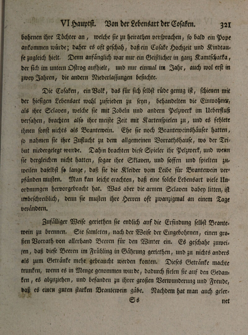 &e&rnen іГ)і*e £5d;ter an , шеіфе fte ju ^eirафеп ьеѵГргафеп, fo Dafb ein 9>ope attfommen mürbe; baber сё oftgefdjab, bag ein ©ofafe $oc(y6cit unb ^mt>tau= fe jugleid) £)enn anfdngt^ шаг nur ein ©eifftidjer in ganj ^amtfe^atfa, bet* ftd) im unfein Dffrog aufbielt, unb nur einmal im ЗФ/ лиф mot erjf in $mep ЗлГ)геп, bie anbern 3?iebertaj]ungen bcf\\d)tc. SMe (Eofafen, ein 5BoIf, ba$ für (іф felbjf rube genug iff, Гфіеиеи tttfc ber fjiefigen £ebetteart moijl jufrieben &u fepn, bebanbetten bie ©inmobner, atö фге 0ctaoen, metdie fte mit Stf&dn unb anbern s3>etymerf im UcberfTug berfa^cit, бгафгеи atfo фге mcige Seit mit ^artenfptelen $tt, unb сё fefjletc if)nen fonff md>te ate Sörantemetn. €^e fie поф 33rantemehtebdufer (jaften, fo nahmen fte фге Sufhu&t $u bem allgemeinen 2£orratfj3fjaufe, too ber Sri- but niebergefegt mttrbe. &аЬ<п brad)ten btefe 0pieter if)t* ^etjmerf, unb me«n fte bergletd)cn nid)t Ratten, fogar фге 0flaben, unb (offen unb fpietten &u* meiten bafetbjf f» tauge, bag fte bie ^feiber bom £eibe für 25rantemein oers pfdnben muffen* fflfan fan (еіфе егафіеп, ba§ eine folcße 2ebetteart biete itn-- orbnungett berborgebrad)t bat. ЖаЗ aber bie armen 0claben babep litten, iff ил6е(фгеіЫіф, benn fte muffen фге Herren oft ^manjigmat an einem Sage ber-anbern. v Sufdttiger 2ßetfe gerieten fte епЬИф auf bie (£rftnburtg fetbff 23ranfe= mein $u brennen. 0ie famteten, паф ber 28eife ber ©ingebobrnen, einen gro- gen ЯЗоггаф bon alterbanb ЗЗеегеп fur ben hinter ein. (£ё gefeba^e §ишеі= Геп, bag biefe feeren im grilling in ©dprung gerieten, unb }tt ntd)te anberS ate $um ©etrdnfe megr gebrauфt merben fonten. £)iefe3 ©etrdnfe mad)te trunfen, menn сё in SDfenge genommen mutbe, ЬаЬигф fteten fte attf ben ©ebam fen, сё ab^ieben, unb befanbeu $u ibrer grogen SSermunberung unb greube, bag сё einen guten jlarfen 28rautemein gäbe, 9?ad;bem gat man аиф geter= 0$' net