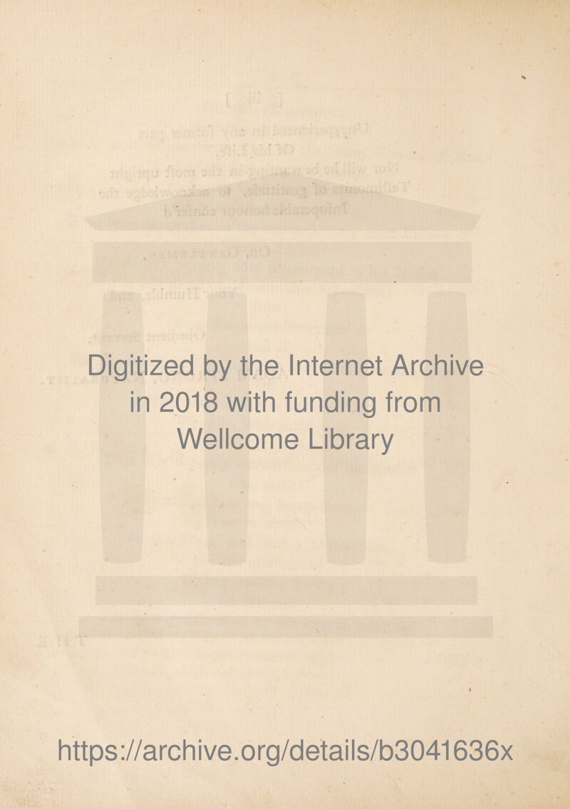 I Digitized by the Internet Archive in 2018 with funding from Wellcome Library https://archive.org/details/b3041636x