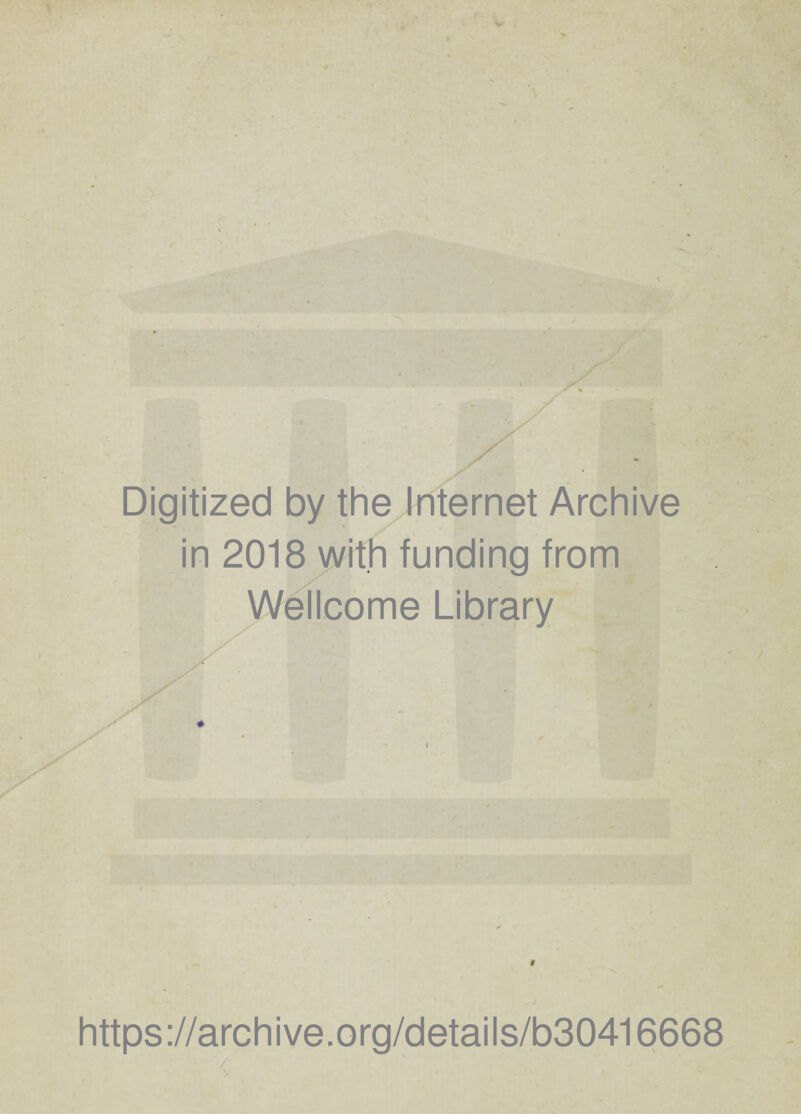 Digitized by theinternet Archive in 2018 wit.h funding from Wellcome Library J i https://archive.org/details/b30416668