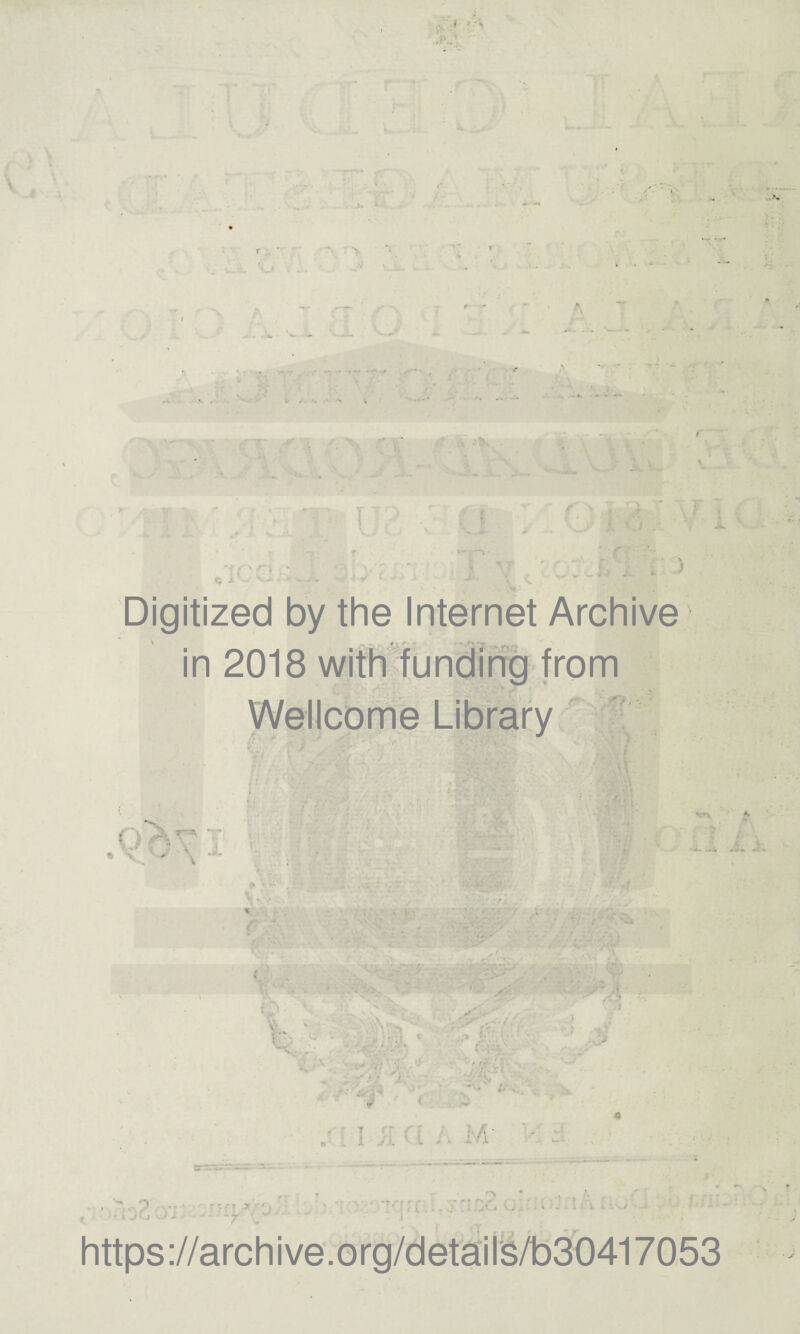 * •>. f . • ' > L Í_l . . . ¿ V / -» A Digitized by the Internet Archive Wellcome Library . ? \ r •  '? ■■ ■ - • -? * ■' * i j * j - ' ** t J v ^ '• V ,« i i i.\J https ://arch i ve. o rg/detai Is/b30417053