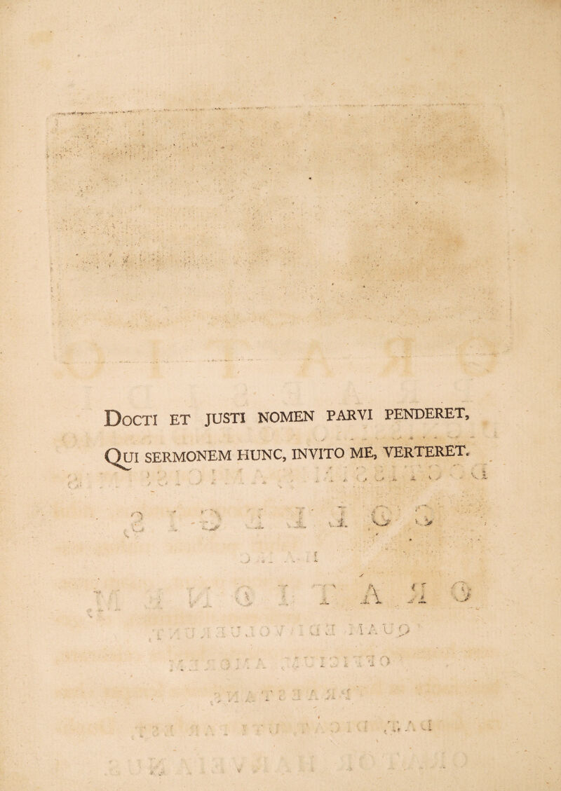 Docti et justi nomen parvi penderet, •v * - .* ,* ■ * <• ♦ « Qui sermonem hunc, invito me, verteret. r*, *> i-