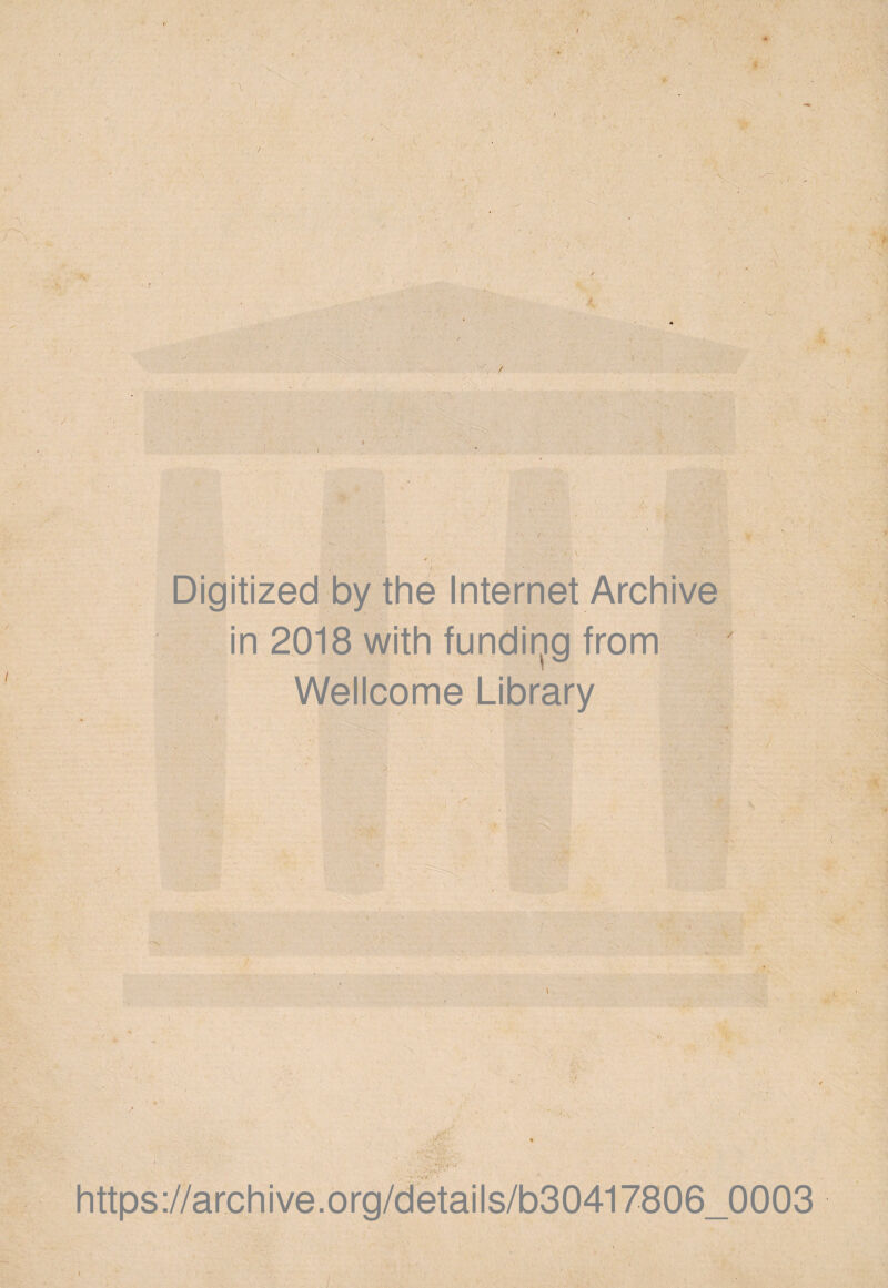 Digitized by the Internet Archive in 2018 with fundir^g from Wellcome Library https://archive.Org/details/b30417806_0003