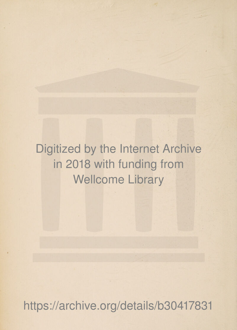 Digitized by the Internet Archive in 2018 with funding from Wellcome Library https://archive.org/details/b30417831