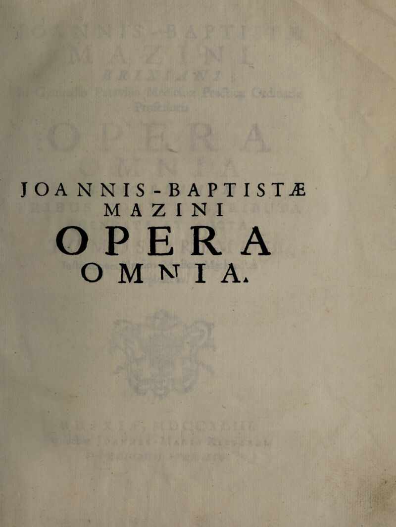 JOANNIS-BAPTISTjE M A Z I N I OPERA OMNIA.