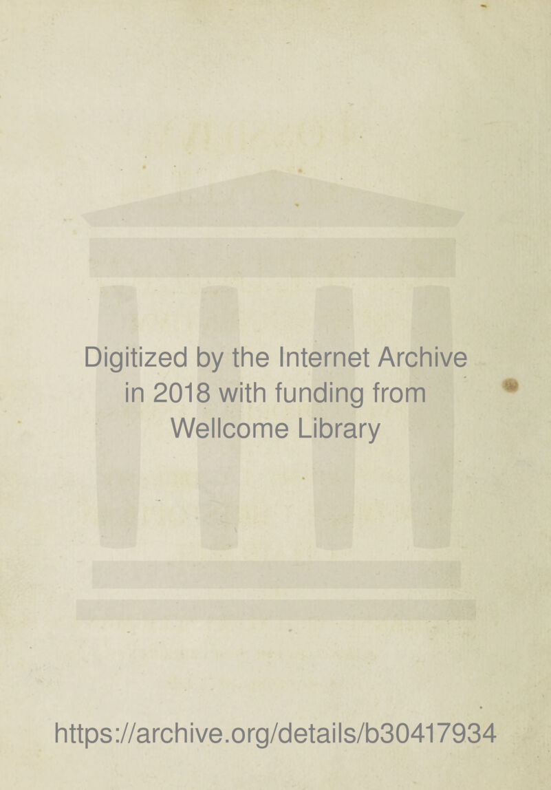 Digitized by the Internet Archive in 2018 with funding from Wellcome Library https://archive.org/details/b30417934