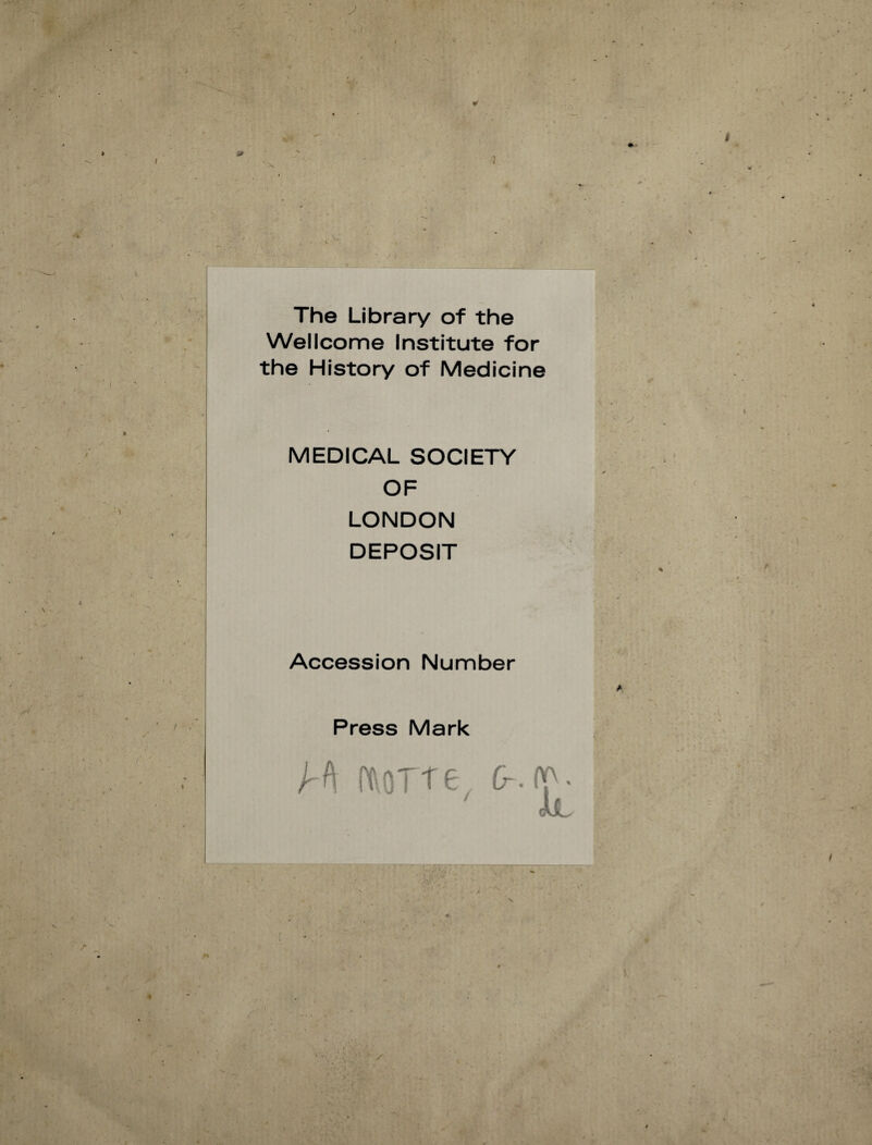 The Library of the Wellcome Institute for the History of Medicine MEDICAL SOCIETY OF LONDON DEPOSIT Accession Number Press Mark rh fftOTt 6 G*. ' ' Jüi - J ^ ‘