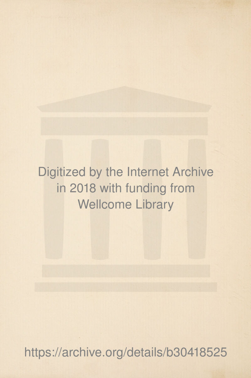 Digitized by the Internet Archive in 2018 with funding from Wellcome Library https://archive.org/details/b30418525