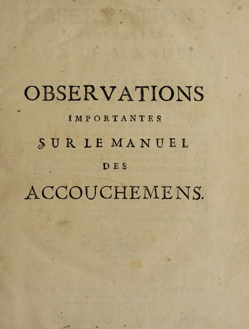 IMPORTANTES |ÜR LE MAN ü E L DES T' -_ • -r-^_ < rf | • I ACCOUCHEMENT / r